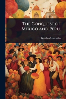 The Conquest of Mexico and Peru,