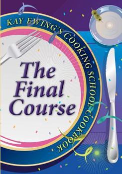 Paperback Kay Ewing's Cooking School Cookbook The Final Course Book