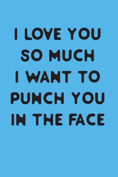 Paperback I love you so much i want to punch you in the face: A Funny Valentine Gift for him Book