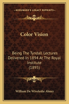 Paperback Color Vision: Being The Tyndall Lectures Delivered In 1894 At The Royal Institute (1895) Book