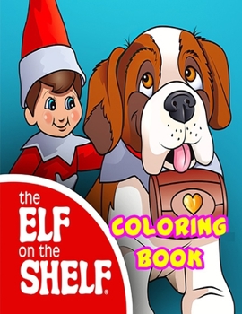 Paperback The ELF on the SHELF COLORING BOOK: Very Cute Book Especially for Kids Who Enjoy "The Elf on the Shelf" - Perfect Christmas Gift - Great coloring book