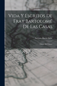 Paperback Vida Y Escritos De Fray Bartolomé De Las Casas: Obispo De Chiapa [Spanish] Book