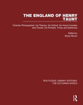 Hardcover The England of Henry Taunt: Victorian Photographer: His Thames. His Oxford. His Home Counties and Travels. His Portraits. Times and Ephemera Book