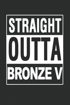 Straight Outta Bronze 5 Notebook: Straight Outta Bronze V Notebook or Journal for Moab Esport Gamer (6x9inches) cream paper dot grid with 120 pages