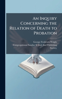 Hardcover An Inquiry Concerning the Relation of Death to Probation Book