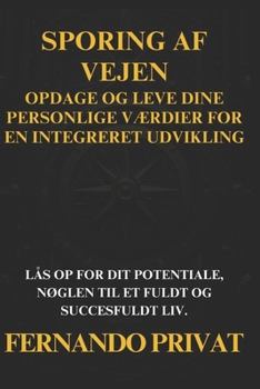 Sporing AF Vejen: Opdage Og Leve Dine Personlige VÆrdier for En Integreret Udvikling: Lås Op for Dit Potentiale, NØglen Til Et Fuldt Og
