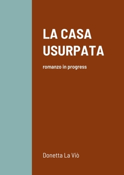 Paperback La Casa Usurpata: romanzo in progress [Italian] Book