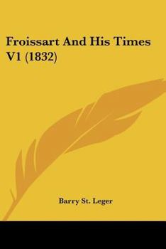 Paperback Froissart And His Times V1 (1832) Book