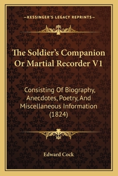 Paperback The Soldier's Companion Or Martial Recorder V1: Consisting Of Biography, Anecdotes, Poetry, And Miscellaneous Information (1824) Book