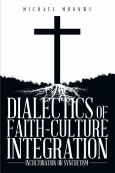 Paperback Dialectics of Faith-Culture Integration: Inculturation or Syncretism Book