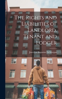 Hardcover The Rights and Liabilities of Landlord, Tenant and Lodger Book