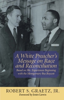 Hardcover A White Preacher's Message on Race and Reconciliation: Based on His Experiences Beginning with the Montgomery Bus Boycott Book