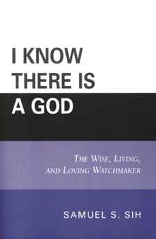 Paperback I Know There Is a God: The Wise, Living, and Loving Watchmaker Book