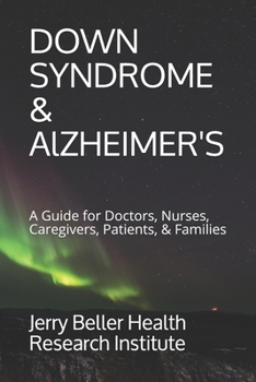 Paperback Down Syndrome & Alzheimer's: A Guide for Doctors, Nurses, Caregivers, Patients, & Families Book