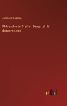 Hardcover Philosophie der Freiheit: Dargestellt für deutsche Laien [German] Book