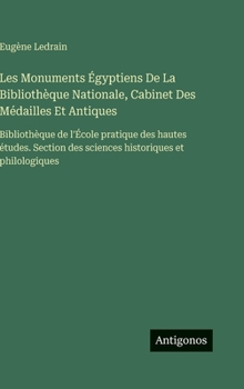 Les Monuments Égyptiens De La Bibliothèque Nationale, Cabinet Des Médailles Et Antiques: Bibliothèque de l'École pratique des hautes études. Section des sciences historiques et philologiques