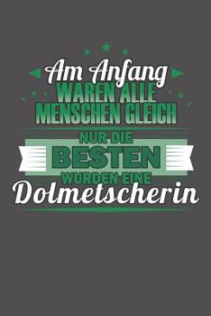 Paperback Am Anfang Waren Alle Menschen Gleich Nur Die Besten Wurden Eine Dolmetscherin: Praktischer Wochenplaner für ein ganzes Jahr ohne festes Datum [German] Book