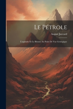 Paperback Le Pétrole: L'asphalte Et Le Bitume Au Point De Vue Géologique Book