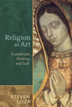 Paperback Religion as Art: Guadalupe, Orishas, and Sufi Book