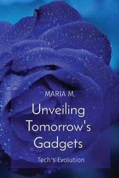 Paperback Unveiling Tomorrow's Gadgets: Tech's Evolution Book