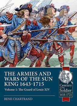 Paperback The Armies and Wars of the Sun King 1643-1715: Volume 1 - The Guard of Louis XIV Book