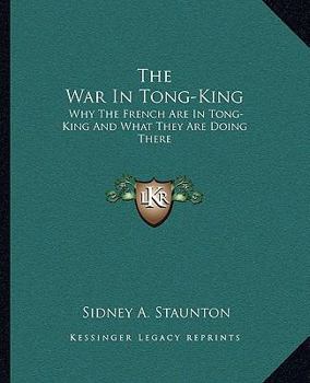 Paperback The War In Tong-King: Why The French Are In Tong-King And What They Are Doing There Book