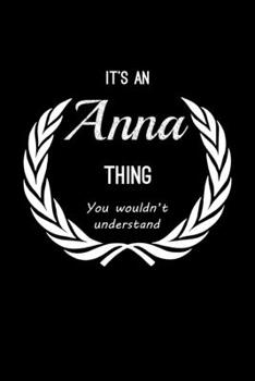 Paperback It's An Anna Thing, You Wouldn't Understand: Personalized Journal With Name Blank Lined Customized Notebook Planner Gifts For Women Book