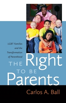 Hardcover The Right to Be Parents: LGBT Families and the Transformation of Parenthood Book