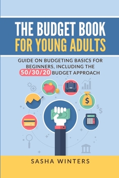 Paperback The Budget Book for Young Adults: Guide on Budgeting Basics for Beginners, Including the 50/30/20 Budget Approach Book