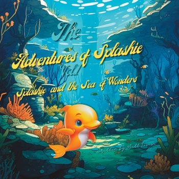 Paperback The Adventures of Splashie: Vol. 1 Splashie and the Sea of Wonders Book