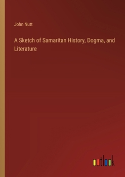 Paperback A Sketch of Samaritan History, Dogma, and Literature Book