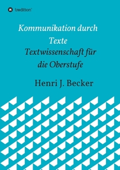 Kommunikation durch Texte: Textwissenschaft für die Oberstufe (German Edition)