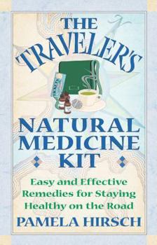 Paperback The Traveler's Natural Medicine Kit: Easy and Effective Remedies for Staying Healthy on the Road Book