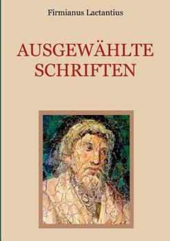 Paperback Ausgewählte Schriften: Von den Todesarten der Christenverfolger. Auszug aus den sieben Büchern religiöser Unterweisung. Vom Zorn Gottes. [German] Book