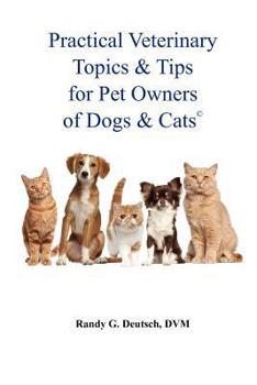 Paperback Practical Veterinary Topics & Tips For Pet Owners of Dogs and Cats Book