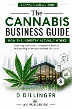 The Cannabis Guide: How the Cannabis Industry Actually Works (Cannabis collections)