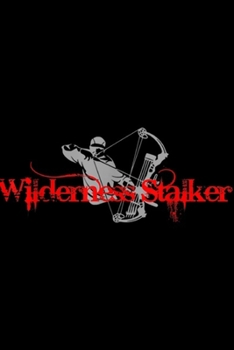 Paperback Wilderness Stalker: Wilderness Stalker Logo Archery Hunting Bow Journal/Notebook Blank Lined Ruled 6x9 100 Pages Book