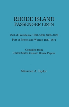 Rhode Island Passenger Lists.: Port of Providence 1798-1808, 1820-1872; Port of Bristol and Warren 1820-1871. Compiled from United States Custom House Papers