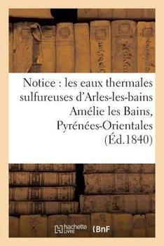 Paperback Notice Sur Les Eaux Thermales Sulfureuses d'Arles-Les-Bains Amélie Les Bains, Pyrénées-Orientales [French] Book