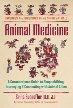 Paperback Animal Medicine: A Curanderismo Guide to Shapeshifting, Journeying, and Connecting with Animal Allies Book