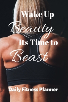 Paperback Wake Up Beauty Its Time To Best Workout Journal: Women's Fitness Journal 200 pages to Track Your Fitness Journey Book