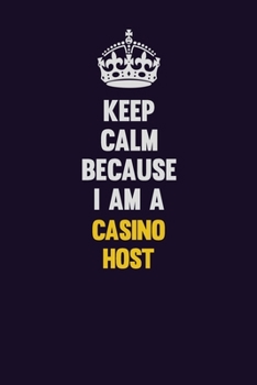 Keep Calm Because I Am A Casino Host: Motivational and inspirational career blank lined gift notebook with matte finish