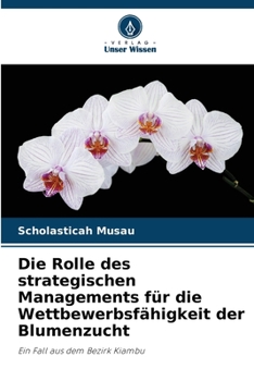 Paperback Die Rolle des strategischen Managements für die Wettbewerbsfähigkeit der Blumenzucht [German] Book