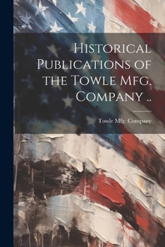 Paperback Historical Publications of the Towle mfg. Company .. Book