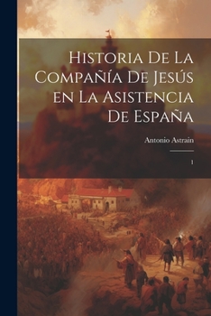 Paperback Historia de la Compañía de Jesús en la asistencia de España: 1 [Spanish] Book