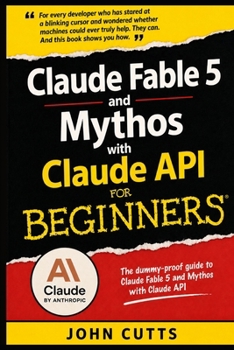 Paperback Claude Fable 5 and Mythos with Claude API For Beginners: No Prior Knowledge Needed, Even If You're a Total Beginner Book