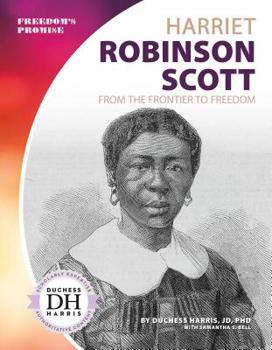 Harriet Robinson Scott: From the Frontier to Freedom - Book  of the Freedom's Promise, Set 2