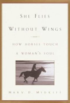 Hardcover She Flies Without Wings: How Horses Touch a Woman's Soul Book