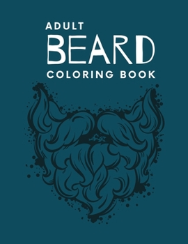 Adult Beard Coloring Book: its An Adult Coloring Book