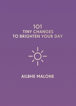 Hardcover 101 Tiny Changes to Brighten Your Day Book